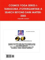 Cosmos Yoga Series-I-Tamasoma Jyothirgamyam-A Search Beyond Dark Matter-2005