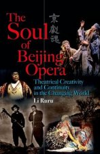 Soul of Beijing Opera - Theatrical Creativity and Continuity in the Changing World