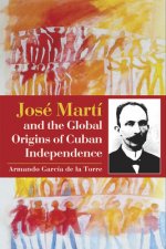 Jose Marti and the global Origins of Cuban Independence