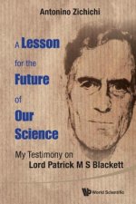 Lesson For The Future Of Our Science, A: My Testimony On Lord Patrick M S Blackett