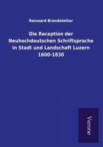 Reception der Neuhochdeutschen Schriftsprache in Stadt und Landschaft Luzern 1600-1830