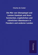 Mar von Ulenspiegel und Lamme Goedzak und ihren heroischen, ergoetzlichen und ruhmlichen Abenteuern in Flandern und anderen Landen