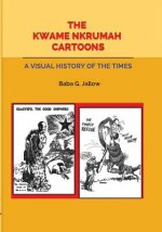 Kwame Nkrumah Cartoons. A Visual History of the Times