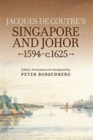 Jacques de Coutre's Singapore and Johor, 1594-c.1625