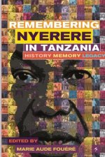 Remembering Julius Nyerere in Tanzania. History, Memory, Legacy