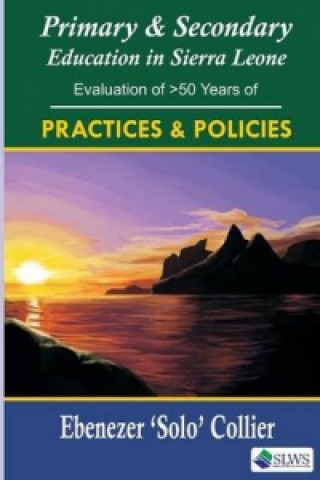 Primary and Secondary Education in Sierra Leone. an Evaluation of 50 Years of Policies and Practices