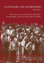 Customary Law Ascertained Volume 3. The Customary Law of the Nama, Ovaherero, Ovambanderu, and San Communities of Namibia