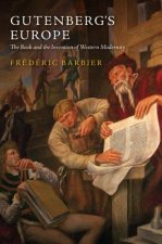 Gutenberg's Europe - The Book and the Invention of  Western Modernity