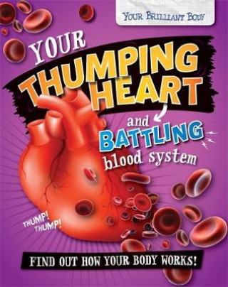 Your Brilliant Body: Your Thumping Heart and Battling Blood System