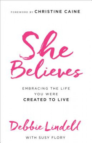 She Believes - Embracing the Life You Were Created to Live