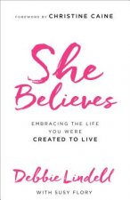 She Believes - Embracing the Life You Were Created to Live