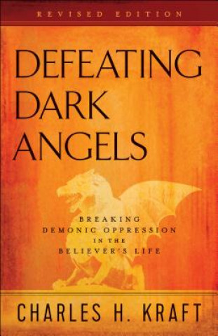 Defeating Dark Angels - Breaking Demonic Oppression in the Believer`s Life
