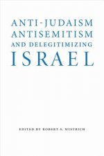 Anti-Judaism, Antisemitism, and Delegitimizing Israel