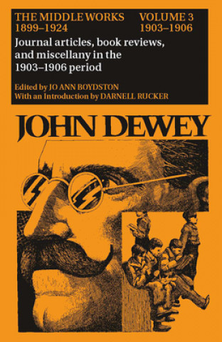 Collected Works of John Dewey v. 3; 1903-1906, Journal Articles, Book Reviews, and Miscellany in the 1903-1906 Period