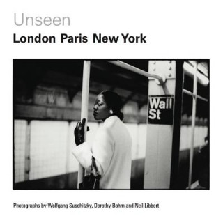 Unseen: London, Paris, New York