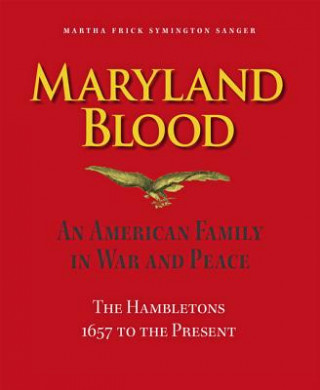 Maryland Blood - An American Family in War and Peace, the Hambletons 1657 to the Present