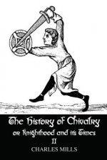 History of Chivalry or Knighthood and Its Times