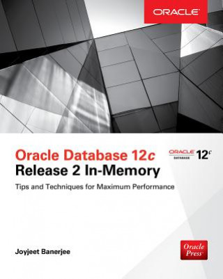 Oracle Database 12c Release 2 In-Memory: Tips and Techniques for Maximum Performance