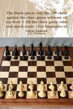 Black Pieces Win the 380 Chess Against the High Chess Software + All the Chess Rules and Much More