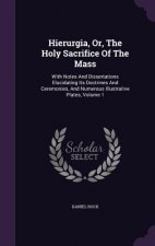 Hierurgia, Or, the Holy Sacrifice of the Mass