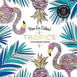 Vive Le Color! Tropics (Adult Coloring Book)