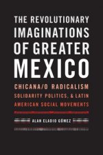 Revolutionary Imaginations of Greater Mexico