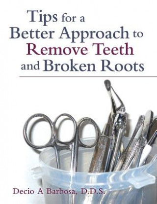 Tips for a Better Approach to Remove Teeth and Broken Roots