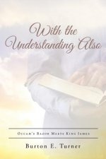 With the Understanding Also