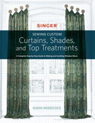 Singer Sewing Custom Curtains, Shades, and Top Treatments (Susan Woodcock)(Miękka)