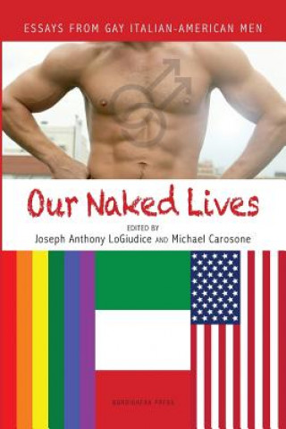 Our Naked Lives: Essays from Gay Italian American Men
