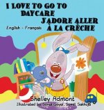 I Love to Go to Daycare J'adore aller a la creche