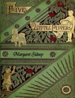 Five Little Peppers Omnibus (Including Five Little Peppers and How They Grew, Five Little Peppers Midway, Five Little Peppers Abroad, Five Little Pepp