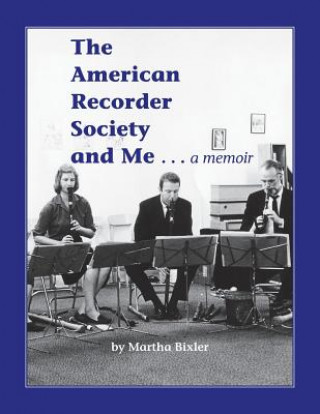 American Recorder Society and Me . . . a Memoir