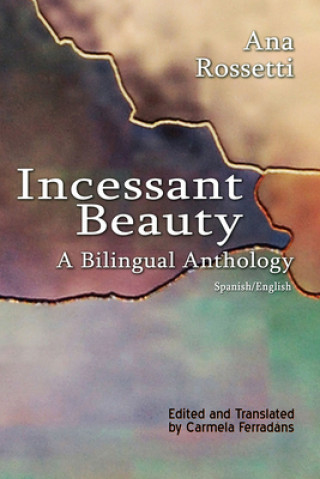 Incessant Beauty - A Bilingual Anthology (Bilingual: Spanish/English)