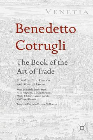 Benedetto Cotrugli - The Book of the Art of Trade (Carlo Carraro,Giovanni Favero,John Francis Phillimore)(Pevná)