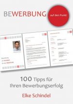Bewerbung auf den Punkt - 100 Tipps fur Ihren Bewerbungserfolg