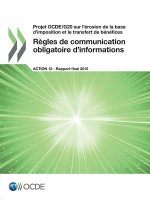 Projet OCDE/G20 sur l'erosion de la base d'imposition et le transfert de benefices Regles de communication obligatoire d'informations, Action 12 - Rap