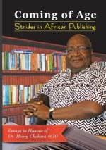Coming of Age. Strides in African Publishing Essays in Honour of Dr Henry Chakava at 70