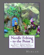 Needle Felting - To the Point 2