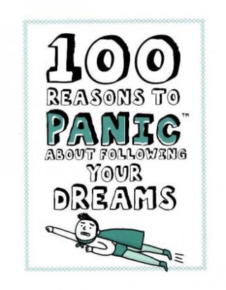 100 Reasons to Panic about Following Your Dreams