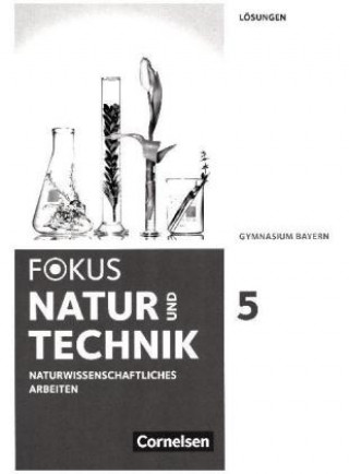 5. Jahrgangsstufe - Natur und Technik: Naturwissenschaftliches Arbeiten, Lösungen zum Schülerbuch