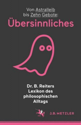 Dr. B. Reiters Lexikon des philosophischen Alltags: Ubersinnliches