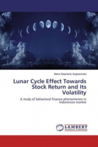 Lunar Cycle Effect Towards Stock Return and Its Volatility