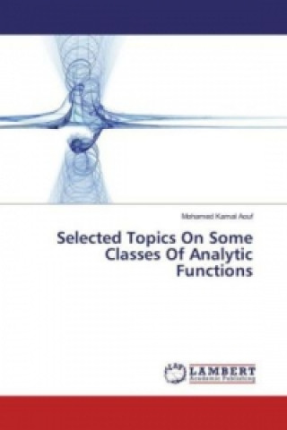 Selected Topics On Some Classes Of Analytic Functions