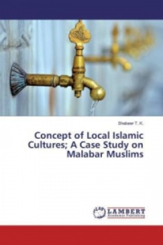 Concept of Local Islamic Cultures; A Case Study on Malabar Muslims