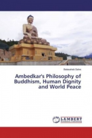Ambedkar's Philosophy of Buddhism, Human Dignity and World Peace