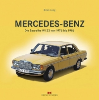 Mercedes-Benz. Die Baureihe W123 von 1976 bis 1986