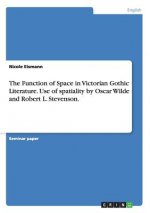 Function of Space in Victorian Gothic Literature. Use of spatiality by Oscar Wilde and Robert L. Stevenson.