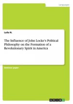 Influence of John Locke's Political Philosophy on the Formation of a Revolutionary Spirit in America