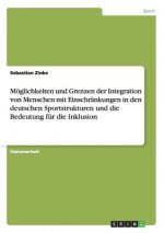 Möglichkeiten und Grenzen der Integration von Menschen mit Einschränkungen in den deutschen Sportstrukturen und die Bedeutung für die Inklusion